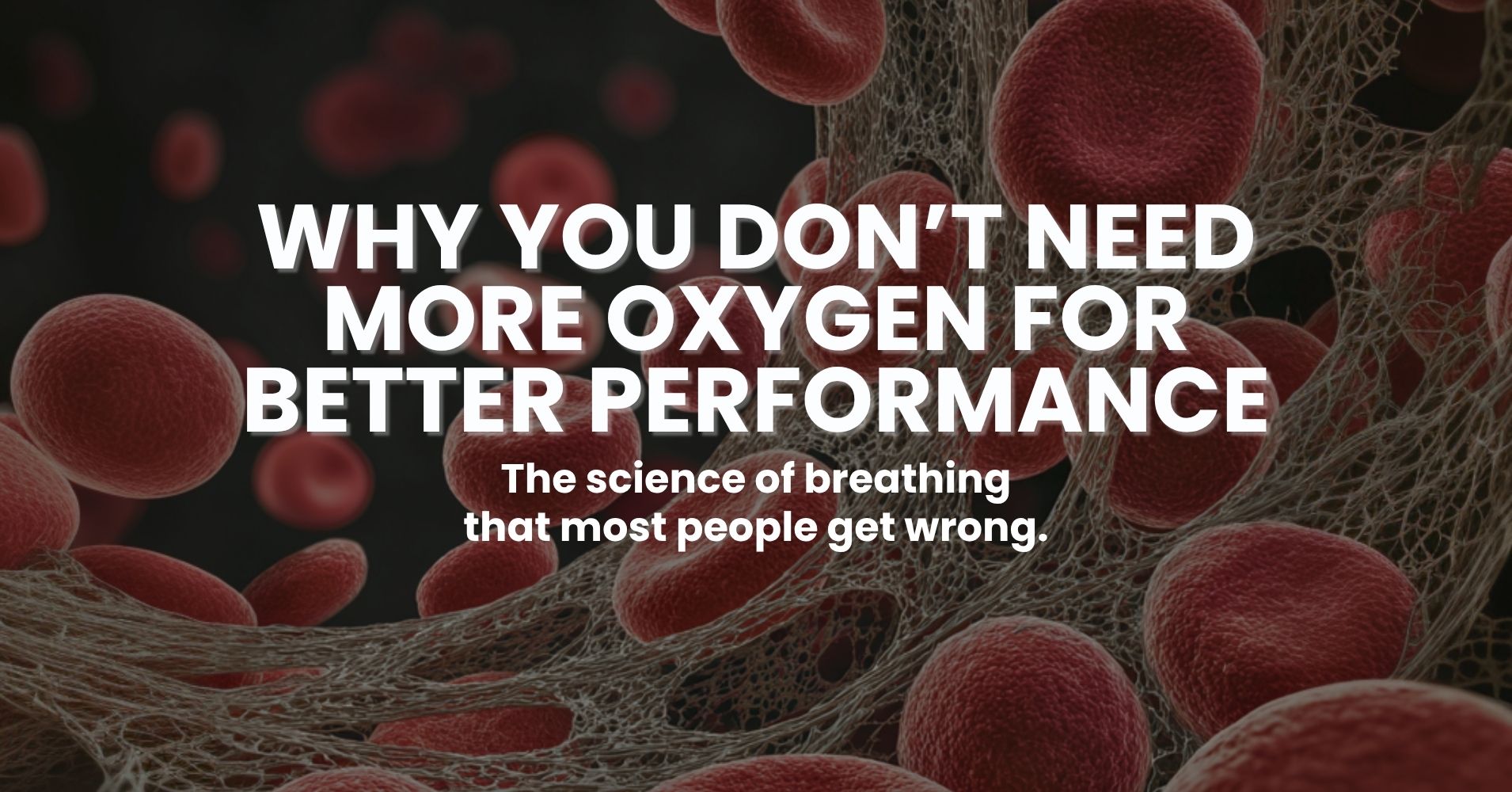Why You Don’t Need More Oxygen for Better Performance – HAP: Beat ...