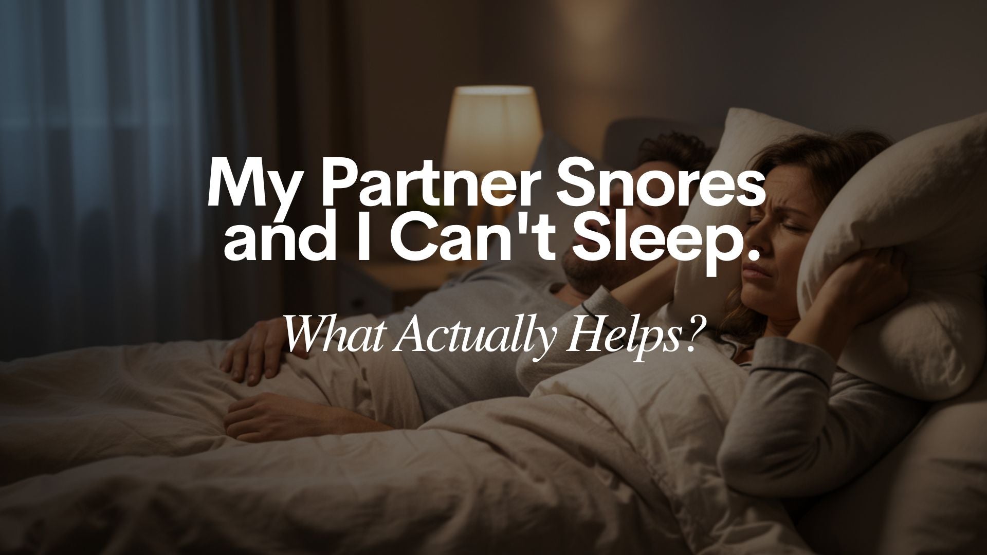 My Partner Snores and I Can't Sleep. What Actually Helps? – HAP: Beat ...