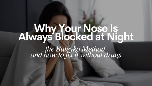 Why your nose is always blocked at night? (The Buteyko Method and how to fix it without drugs)